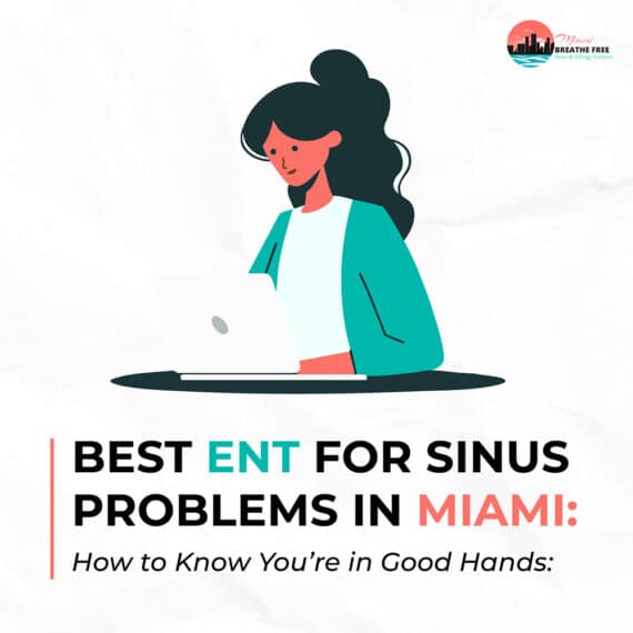 Best ENT for Sinus Problems in Miami: How to Know You’re in Good Hands